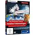 Kreative Fotomontagen mit Photoshop - Aktuell zu Photoshop CS5