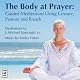 The Body at Prayer: Guided Meditations Using Gesture, Posture and Breath, with Original Music for Prayer