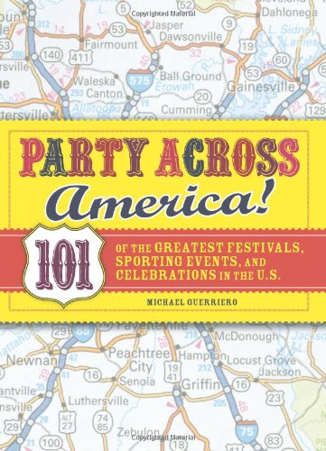 Party Across America Party Across America: 101 of the Greatest Festivals, Sporting Events, and Celebrat101 of the Greatest Festivals, Sporting Events,