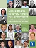 Mental health recovery heroes past and present : a handbook for mental health care staff, service users and carers