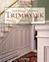 Decorating with Architectural Trimwork: Planning, Designing, Installing