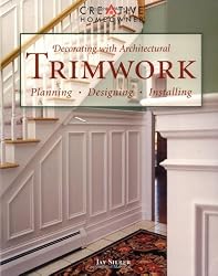 Decorating with Architectural Trimwork: Planning, Designing, Installing