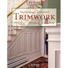 Decorating with Architectural Trimwork - Planning, Designing, Installing