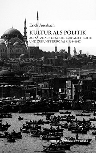 Kultur als Politik: Aufsätze aus dem Exil zur Geschichte und Zukunft Europas (1938-1947) (German Edition)