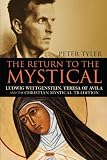 Return to the Mystical: Ludwig Wittgenstein, Teresa of Avila and the Christian Mystical Tradition