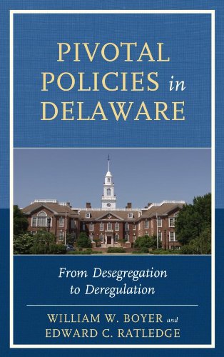 Pivotal Policies in Delaware: From Desegregation to Deregulation
