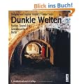 Dunkle Welten: Bunker, Tunnel und Gew�lbe unter Berlin