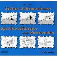 Sicher Eskimotieren, Spielbootfahren und Kanurodeo: Das umfangreiche Handbuch zum Erlernen der Eskimorolle