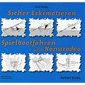 Sicher Eskimotieren, Spielbootfahren und Kanurodeo: Das umfangreiche Handbuch zum Erlernen der Eskimorolle