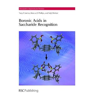 Boronic Acids in Saccharide Recognition Marcus D. Phillips, Seiji Shinkai, Tony D. James