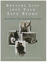 Breathe Life into Your Life Story: How to Write a Story People Will Want to Read