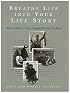 Breathe Life into Your Life Story: How to Write a Story People Will Want to Read