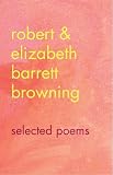 Robert & Elizabeth Barrett Browning: Selected Poems