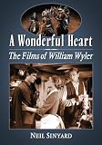 A wonderful heart : the films of William Wyler