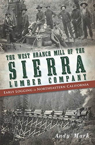 West Branch Mill of the Sierra Lumber Company, The: Early Logging in Northeastern California