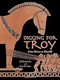 Digging for Troy : from Homer to Hisarlik