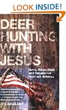 Deer Hunting with Jesus: Guns, Votes, Debt and Delusion in Redneck America