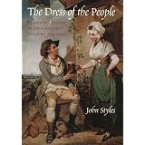 The Dress of the People: Everyday Fashion in Eighteenth-Century England ~ John Styles
