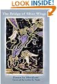 The Bridge of Silver Wings (Songs of the Angelic Gaze-- for the most recent volume, pick up a copy of "The River of Winged Dreams")