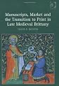 Manuscripts, market and the transition to print in late medieval Brittany