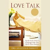 Love Talk: Speak Each Other's Language Like You Never Have Before | [Dr. Les Parrott, Dr. Leslie Parrott]