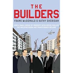 The Builders: How a Small Group of Property Developers Fuelled the Building Boom and Transformed Ireland
