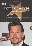 The Patrick Swayze Handbook - Everything you need to know about Patrick Swayze