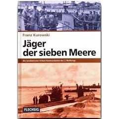 J�ger der sieben Meere. Die ber�hmtesten U-Boot-Kommandanten des 2. Weltkriegs
