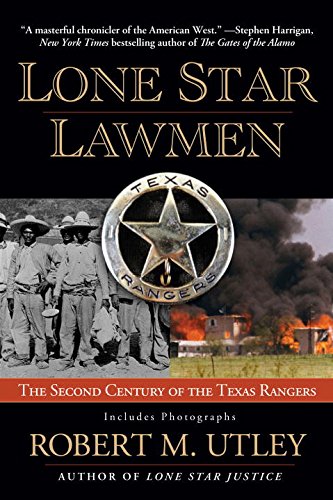 Lone Star Lawmen: The Second Century of the Texas Rangers, by Robert M. Utley