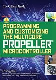 Programming and Customizing the Multicore Propeller Microcontroller : The Official Guide