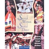 sacred woman sacred dance awakening spirituality through movement and ritual