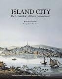 Island city : the archaeology of Derry-Londonderry