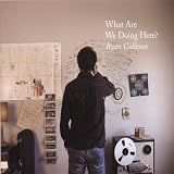 What Are We Doing Here? an album by Ryan Calhoun