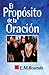 El propósito de la oración (Spanish Edition)