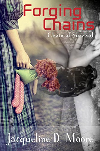 Forging Chains: Chain of Survival: Book Two in the Forging Chains Series, by Jacqueline D. Moore