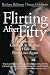 Books : Flirting After Fifty: Lessons for Grown-up Women on How to Find Love Again