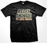 Relax Gringo, I'm Here Legally Mens T-shirt, Hilarious Funny Men's Shirt