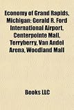 Economy of Grand Rapids, Michigan: Gerald R. Ford International Airport, Centerpointe Mall, Terryberry, Van Andel Arena, Woodland Mall