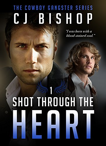 SHOT THROUGH THE HEART (The Cowboy Gangster Book 1)