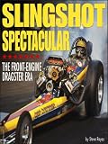 Slingshot Spectacular: The Front-Engine Dragster Era