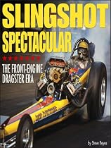 Slingshot Spectacular: The Front-Engine Dragster Era