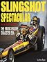 Slingshot Spectacular: The Front-Engine Dragster Era: Over 350 Photos of the Most Popular Drivers and Dragsters Bringing the Reader Closer to the Action Than Ever Before
