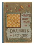 Backgammon and Draughts (Or Checkers) Comprising G. F. Pardon's Complete Work and Many Valuable Parts of Andrew Anderson's Checkers
