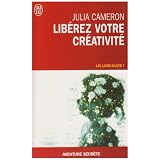 Lib�rez votre cr�ativit� - Un livre culte !par Julia Cameron