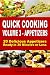 Quick Cooking: Volume 3 - Appetizers - 20 Delicious Appetizers Ready in 30 Minutes or Less