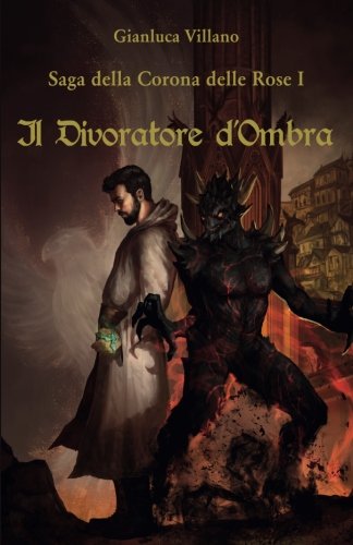 Il divoratore d'ombra. Saga della corona delle rose Vol.1 (Italian Edition)