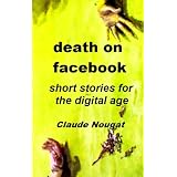 Death on Facebook, Short Stories for the Digital Age ~ Claude Nougat