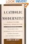 A Catholic Modernity?: Charles Taylor's Marianist Award Lecture, with responses by William M. Shea, Rosemary Luling Haughton, George Marsden, and Jean Bethke Elshtain