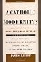 A Catholic Modernity?: Charles Taylor's Marianist Award Lecture, with responses by William M. Shea, Rosemary Luling Haughton, George Marsden, and Jean Bethke Elshtain