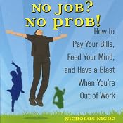 No Job? No Prob!: How to Pay Your Bills, Feed Your Mind, and Have a Blast When You're Out of Work | [Nicholas Nigro]